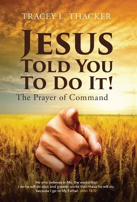 Jésus vous a dit de le faire&nbsp;! La prière de commandement - Jesus Told You To Do It!: The Prayer of Command