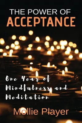 Le pouvoir de l'acceptation : Un an de pleine conscience et de méditation - The Power Of Acceptance: One Year Of Mindfulness And Meditation