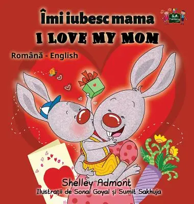 J'aime ma mère : Edition bilingue roumain-anglais - I Love My Mom: Romanian English Bilingual Edition