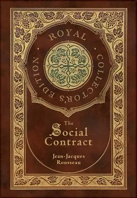 Le Contrat social (édition royale de collection) (annoté) (couverture cartonnée pelliculée avec jaquette) - The Social Contract (Royal Collector's Edition) (Annotated) (Case Laminate Hardcover with Jacket)