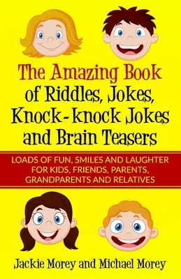 L'incroyable livre de devinettes, de blagues, de plaisanteries et de casse-tête : Des tas d'amusements, de sourires et de rires pour les enfants, les amis, les parents, les grands-parents et les amis. - The Amazing Book of Riddles, Jokes, Knock-knock Jokes and Brain Teasers: Loads of FUN, Smiles and Laughter for Kids, Friends, Parents, Grandparents an