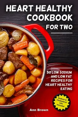 Livre de cuisine pour deux : 50 recettes à faible teneur en sodium et en matières grasses pour une alimentation saine pour le cœur - Heart Healthy Cookbook for Two: 50 Low Sodium and Low Fat Recipes for Heart Healthy Eating