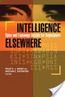 Intelligence Elsewhere : Les espions et l'espionnage en dehors de l'anglosphère - Intelligence Elsewhere: Spies and Espionage Outside the Anglosphere