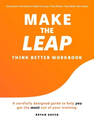 Make the Leap Think Better Workbook : Un guide soigneusement conçu pour vous aider à tirer le meilleur parti de votre entraînement - Make the Leap Think Better Workbook: A Carefully Designed Guide to Help You Get the Most Out of Your Training