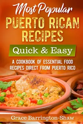 Recettes portoricaines les plus populaires, rapides et faciles : un livre de recettes essentielles en provenance directe de Porto Rico - Most Popular Puerto Rican Recipes - Quick & Easy: A Cookbook of Essential Food Recipes Direct from Puerto Rico