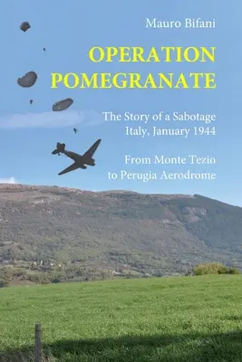 Opération Grenade : L'histoire d'un sabotage, Italie, janvier 1944 - Operation Pomegranate: The story of a sabotage, Italy January 1944