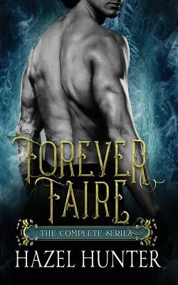 Forever Faire - The Complete Series Box Set : Une série de romans fantastiques sur les Fae - Forever Faire - The Complete Series Box Set: A Fae Fantasy Romance Series