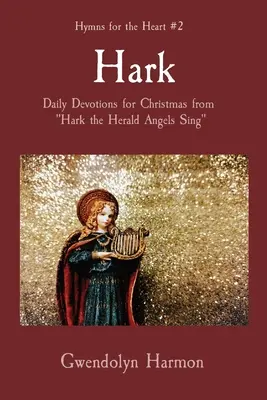 Hark : Devoirs quotidiens pour Noël à partir de l'hymne, Le Christ est ressuscité aujourd'hui - Hark: Daily Devotions for Christmas from Hark the Herald Angels Sing