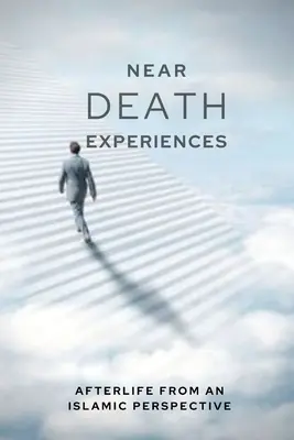 Expériences de mort imminente : La vie après la mort d'un point de vue islamique - Near-death Experiences: Afterlife from an Islamic perspective