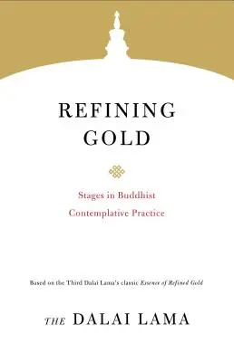 L'affinage de l'or : Les étapes de la pratique contemplative bouddhiste - Refining Gold: Stages in Buddhist Contemplative Practice