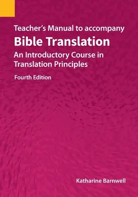 Manuel de l'enseignant pour accompagner Traduction de la Bible : Un cours d'introduction aux principes de la traduction, quatrième édition - Teacher's Manual to accompany Bible Translation: An Introductory Course in Translation Principles, Fourth Edition