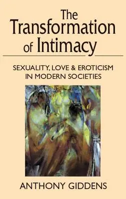 Transformation de l'intimité : Sexualité, amour et érotisme dans les sociétés modernes - Transformation of Intimacy: Sexuality, Love, and Eroticism in Modern Societies