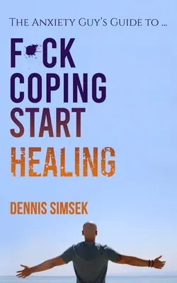 L'anxiété et la guérison : Le guide de l'anxieux pour ... - Fuck Coping Start Healing: The Anxiety Guy's Guide To ...