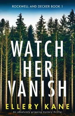 Watch Her Vanish : Un thriller mystérieux absolument captivant - Watch Her Vanish: An absolutely gripping mystery thriller