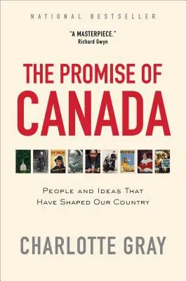 La promesse du Canada : Les gens et les idées qui ont façonné notre pays - The Promise of Canada: People and Ideas That Have Shaped Our Country