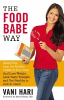 The Food Babe Way : Libérez-vous des toxines cachées dans votre alimentation et perdez du poids, paraissez plus jeune et soyez en bonne santé en seulement 21 jours ! - The Food Babe Way: Break Free from the Hidden Toxins in Your Food and Lose Weight, Look Years Younger, and Get Healthy in Just 21 Days!