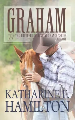 Graham : Les frères du ranch Hastings - Livre 1 - Graham: The Brothers of Hastings Ranch Series Book One