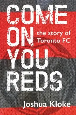 Come on You Reds : L'histoire du Toronto FC - Come on You Reds: The Story of Toronto FC