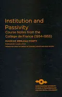 Institution et passivité : Notes de cours du Collège de France (1954-1955) - Institution and Passivity: Course Notes from the Collge de France (1954-1955)