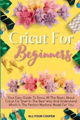 Le petit guide de la Cricut pour les débutants : Votre guide facile pour connaître toutes les bases de Cricut pour débuter de la meilleure façon et comprendre quel est le Mac parfait. - Cricut For Beginners Small Guide: Your Easy Guide To Know All The Bases About Cricut For Start In The Best Way And Understand Which Is The Perfect Mac