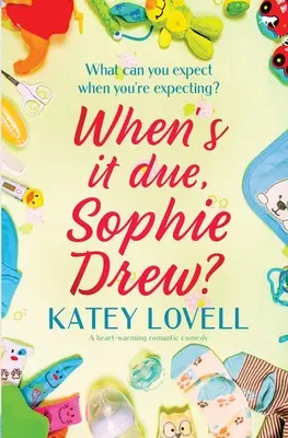 C'est pour quand, Sophie Drew ? Une comédie romantique qui réchauffe le cœur - When's It Due, Sophie Drew?: A Heart-Warming Romantic Comedy