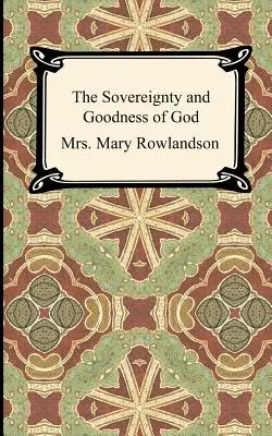 La souveraineté et la bonté de Dieu : Un récit de la captivité et de la restauration de Mme Mary Rowlandson - The Sovereignty and Goodness of God: A Narrative of the Captivity and Restoration of Mrs. Mary Rowlandson