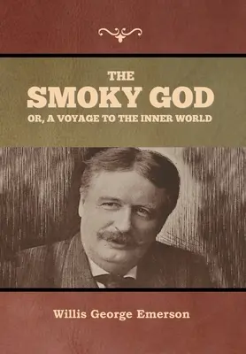 Le Dieu fumé ou le voyage dans le monde intérieur - The Smoky God or, A Voyage to the Inner World