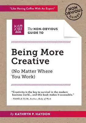 Le guide non évident pour être plus créatif - The Non-Obvious Guide to Being More Creative