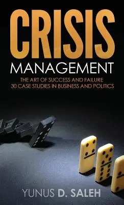 Gestion de crise : L'art du succès et de l'échec - Crisis Management: The Art of Success & Failure