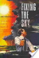 Fixing the Sky : The Checkered History of Weather and Climate Control (L'histoire mouvementée du contrôle de la météo et du climat) - Fixing the Sky: The Checkered History of Weather and Climate Control