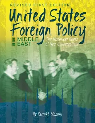 La politique étrangère des États-Unis au Moyen-Orient : Les racines historiques du néo-conservatisme - United States Foreign Policy in the Middle East: The Historical Roots of Neo-Conservatism