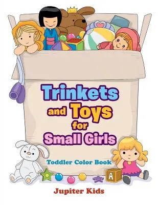 Les bibelots et les jouets pour les petites filles : Livre de coloriage pour les tout-petits - Trinkets and Toys for Small Girls: Toddler Color Book