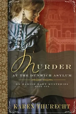 Meurtre à l'asile de Dunwich : Mystères du Dr Hamish Hart - Murder at the Dunwich Asylum: Dr Hamish Hart Mysteries