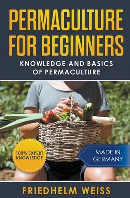 Permaculture pour débutants : Connaissances et bases de la permaculture - Permaculture for Beginners: Knowledge and Basics of Permaculture