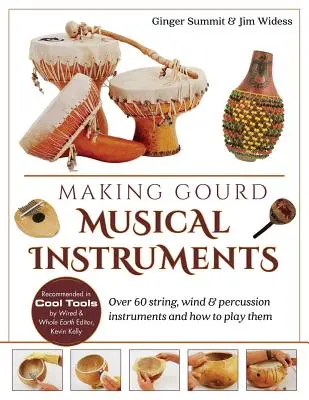 Fabrication d'instruments de musique en calebasse : Plus de 60 instruments à cordes, à vent et à percussion et comment en jouer - Making Gourd Musical Instruments: Over 60 String, Wind & Percussion Instruments & How to Play Them
