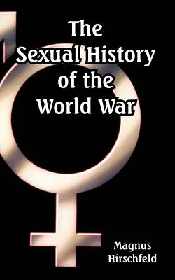 L'histoire sexuelle de la guerre mondiale - The Sexual History of the World War