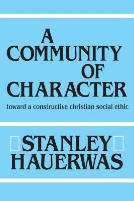 Une communauté de caractère : Vers une éthique sociale chrétienne constructive - A Community of Character: Toward a Constructive Christian Social Ethic