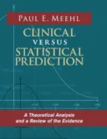 Clinical Versus Statistical Prediction : Une analyse théorique et un examen des preuves - Clinical Versus Statistical Prediction: A Theoretical Analysis and a Review of the Evidence