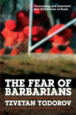 La peur des barbares : Au-delà du choc des civilisations - The Fear of Barbarians: Beyond the Clash of Civilizations