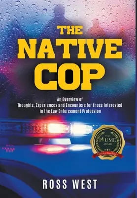 Le flic autochtone : réflexions, expériences et rencontres pour ceux qui s'intéressent à la profession d'agent de la force publique - The Native Cop: Thoughts, Experiences and Encounters for Those Interested in the Law Enforcement Profession