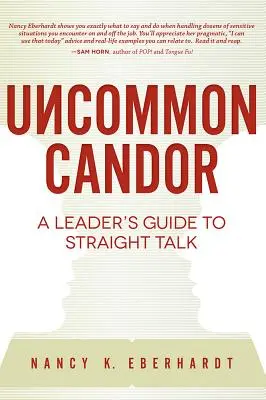 Uncommon Candor : Le guide du franc-parler à l'usage des dirigeants - Uncommon Candor: A Leader's Guide to Straight Talk