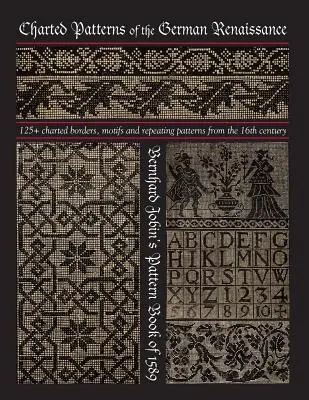 Motifs gravés de la Renaissance allemande : Le livre de patrons de Bernhard Jobin de 1589 - Charted Patterns of the German Renaissance: Bernhard Jobin's Pattern Book of 1589