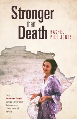 Plus fort que la mort : Comment Annalena Tonelli a défié la terreur et la tuberculose dans la Corne de l'Afrique - Stronger Than Death: How Annalena Tonelli Defied Terror and Tuberculosis in the Horn of Africa