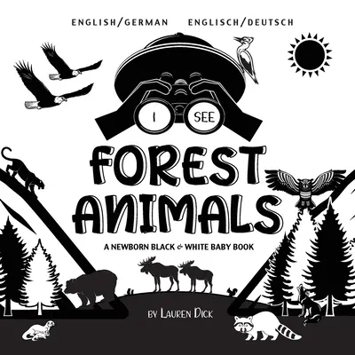 Je vois des animaux de la forêt : Bilingue (anglais / allemand) (Englisch / Deutsch) Un livre pour bébé nouveau-né en noir et blanc - I See Forest Animals: Bilingual (English / German) (Englisch / Deutsch) A Newborn Black & White Baby Book