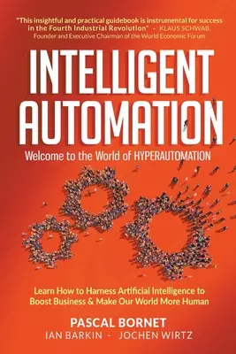 Automatisation intelligente : Bienvenue dans le monde de l'hyperautomation : Apprenez à exploiter l'intelligence artificielle pour dynamiser votre activité et rendre notre monde plus agréable. - Intelligent Automation: Welcome to the World of Hyperautomation: Learn How to Harness Artificial Intelligence to Boost Business & Make Our World More