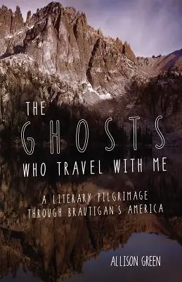 Les fantômes qui voyagent avec moi : Un pèlerinage littéraire à travers l'Amérique de Brautigan - The Ghosts Who Travel with Me: A Literary Pilgrimage Through Brautigan's America