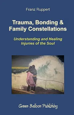 Traumatisme, liens et constellations familiales - Trauma, Bonding & Family Constellations