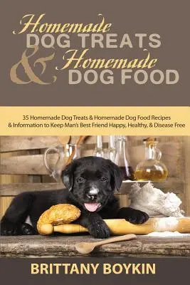 Le meilleur ami de l'homme : 35 recettes de friandises et de nourriture pour chiens et des informations pour garder le meilleur ami de l'homme heureux et en bonne santé. - Homemade Dog Treats and Homemade Dog Food: 35 Homemade Dog Treats and Homemade Dog Food Recipes and Information to Keep Man's Best Friend Happy, Healt