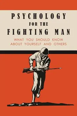 Psychologie de l'homme de combat : Ce que vous devez savoir sur vous-même et sur les autres - Psychology for the Fighting Man: What You Should Know About Yourself and Others
