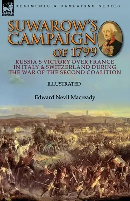 La campagne de Suwarow de 1799 : La victoire de la Russie sur la France en Italie et en Suisse pendant la guerre de la deuxième coalition - Suwarow's Campaign of 1799: Russia's Victory Over France in Italy & Switzerland During the War of the Second Coalition